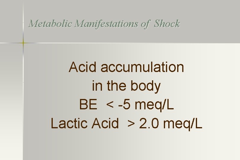 Metabolic Manifestations of Shock Acid accumulation in the body BE < -5 meq/L Lactic