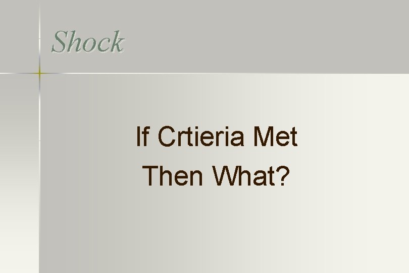 Shock If Crtieria Met Then What? 