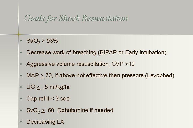 Goals for Shock Resuscitation • Sa. O 2 > 93% • Decrease work of