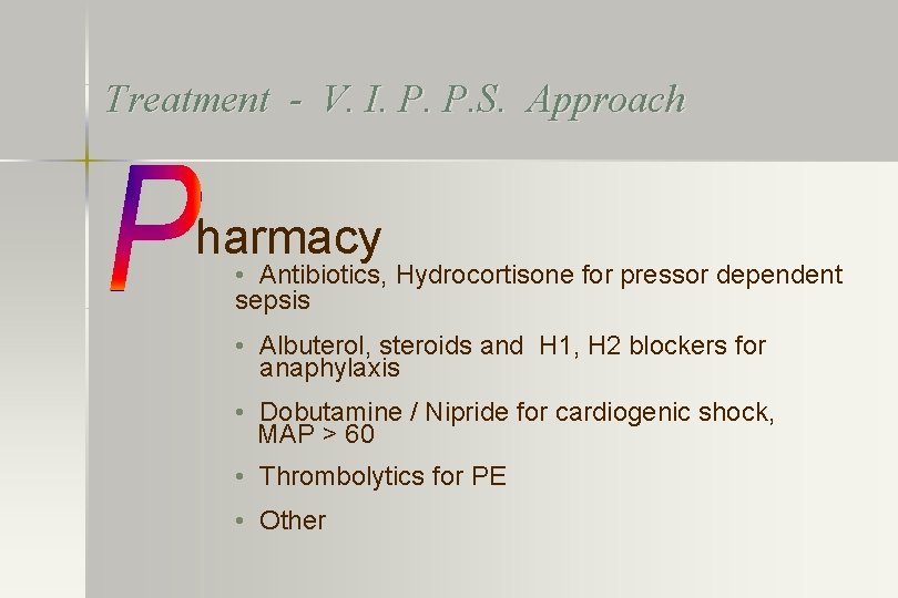 Treatment - V. I. P. P. S. Approach harmacy • Antibiotics, Hydrocortisone for pressor