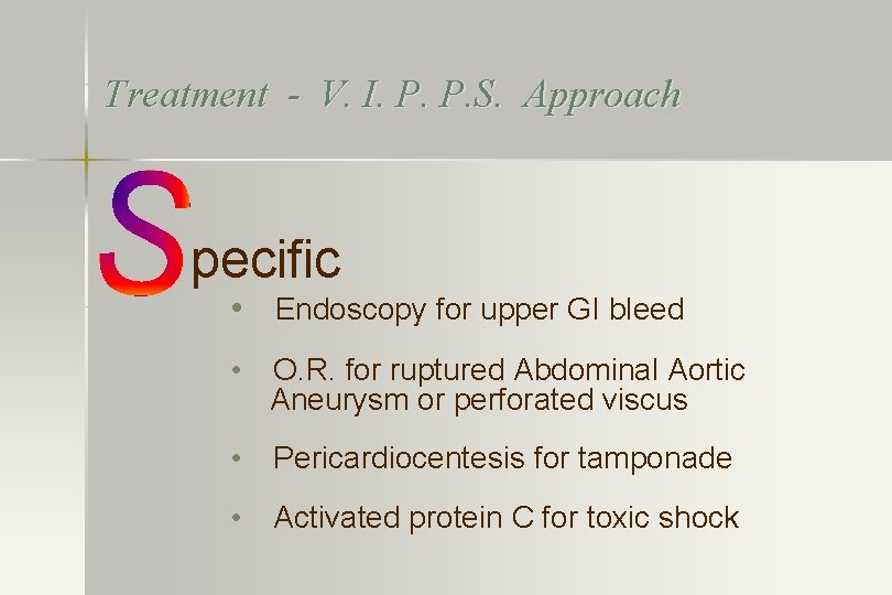 Treatment - V. I. P. P. S. Approach pecific • Endoscopy for upper GI