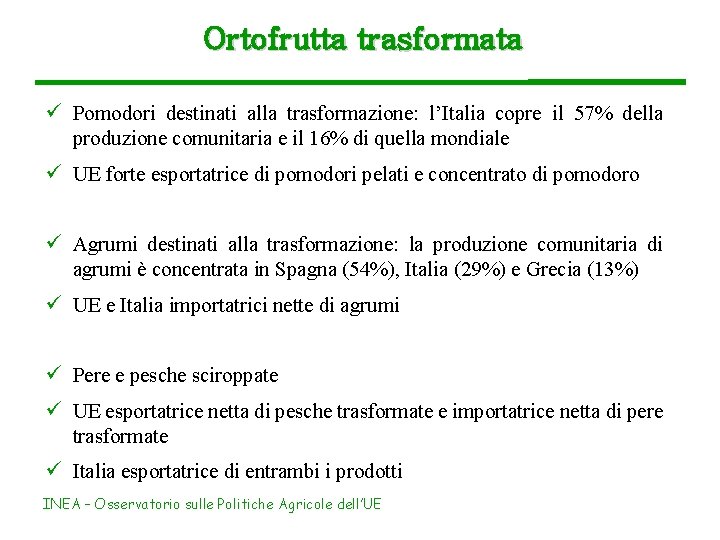 Ortofrutta trasformata ü Pomodori destinati alla trasformazione: l’Italia copre il 57% della produzione comunitaria