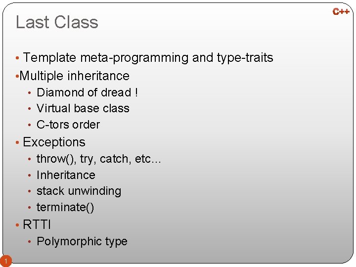 Last Class • Template meta-programming and type-traits • Multiple inheritance • Diamond of dread