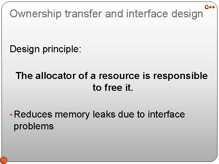 Ownership transfer and interface design Design principle: The allocator of a resource is responsible