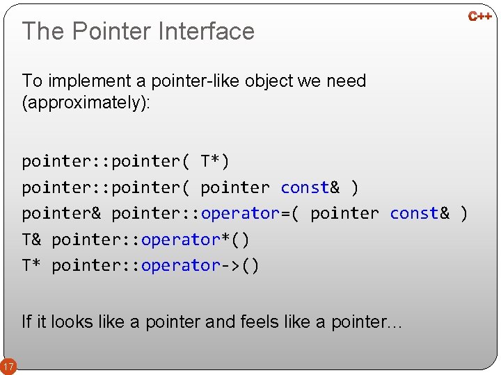 The Pointer Interface To implement a pointer-like object we need (approximately): pointer: : pointer(