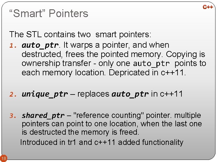 “Smart” Pointers The STL contains two smart pointers: 1. auto_ptr. It warps a pointer,