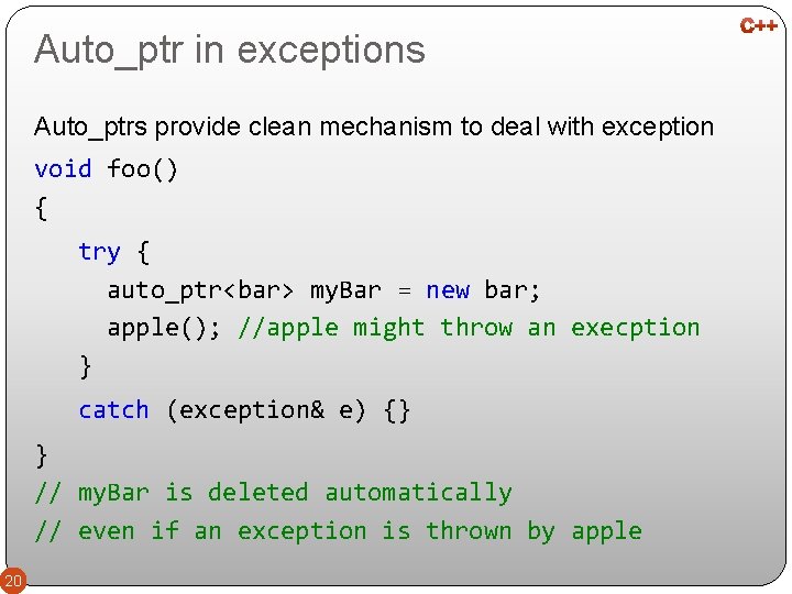 Auto_ptr in exceptions Auto_ptrs provide clean mechanism to deal with exception void foo() {