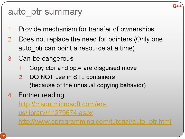 auto_ptr summary 1. Provide mechanism for transfer of ownerships 2. Does not replace the