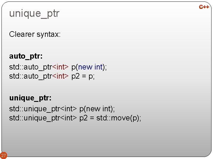 unique_ptr Clearer syntax: auto_ptr: std: : auto_ptr<int> p(new int); std: : auto_ptr<int> p 2