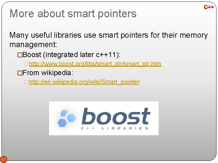 More about smart pointers Many useful libraries use smart pointers for their memory management: