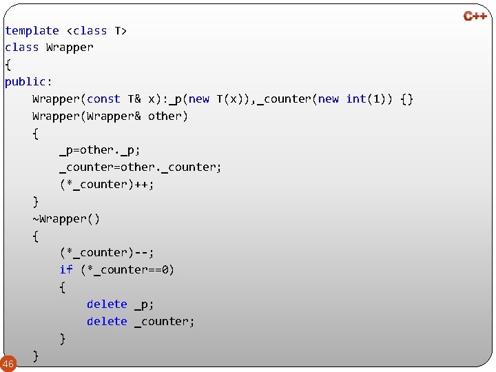 template <class T> class Wrapper { public: Wrapper(const T& x): _p(new T(x)), _counter(new int(1))