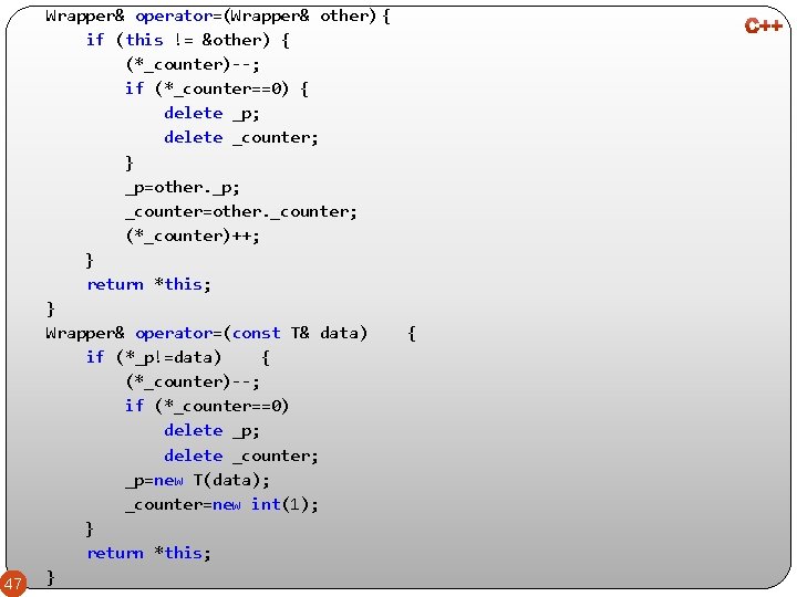 47 Wrapper& operator=(Wrapper& other) { if (this != &other) { (*_counter)--; if (*_counter==0) {