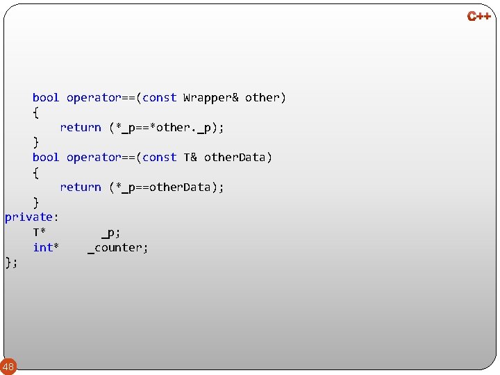 bool operator==(const Wrapper& other) { return (*_p==*other. _p); } bool operator==(const T& other. Data)