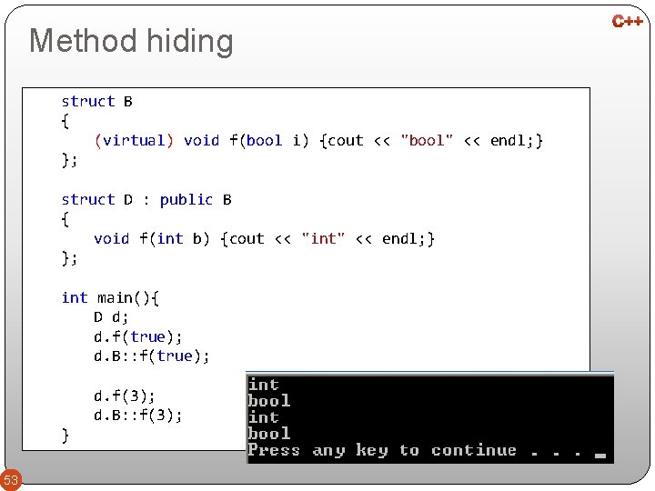 Method hiding struct B { (virtual) void f(bool i) {cout << "bool" << endl;