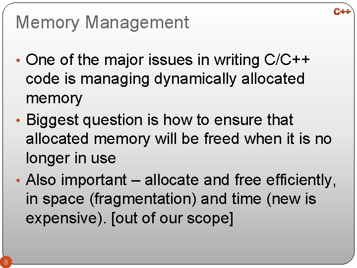 Memory Management • One of the major issues in writing C/C++ code is managing