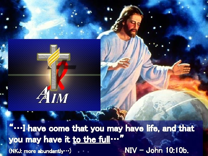 “…I have come that you may have life, and that you may have it “…I have come that you may have life, and that you may have it