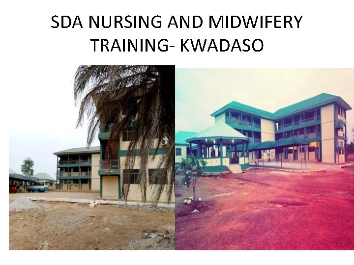 SDA NURSING AND MIDWIFERY TRAINING- KWADASO SDA NURSING AND MIDWIFERY TRAINING- KWADASO