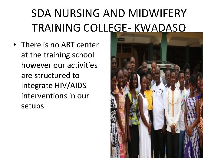 SDA NURSING AND MIDWIFERY TRAINING COLLEGE- KWADASO • There is no ART center at SDA NURSING AND MIDWIFERY TRAINING COLLEGE- KWADASO • There is no ART center at