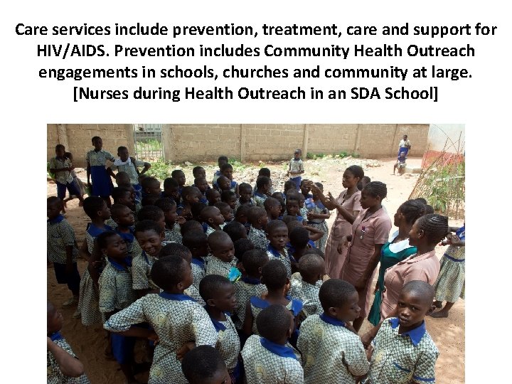 Care services include prevention, treatment, care and support for HIV/AIDS. Prevention includes Community Health Care services include prevention, treatment, care and support for HIV/AIDS. Prevention includes Community Health