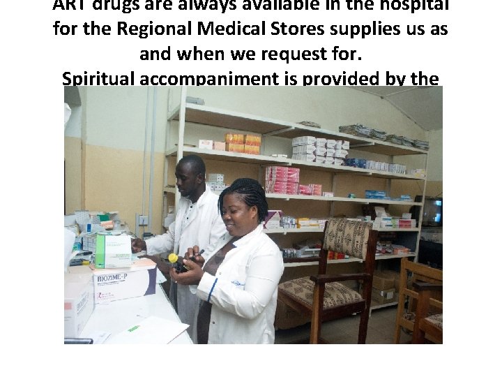 ART drugs are always available in the hospital for the Regional Medical Stores supplies ART drugs are always available in the hospital for the Regional Medical Stores supplies