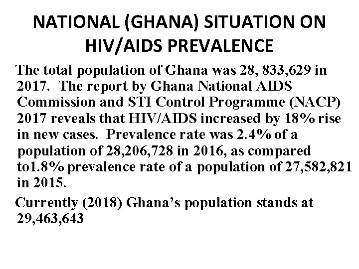 NATIONAL (GHANA) SITUATION ON HIV/AIDS PREVALENCE The total population of Ghana was 28, 833, NATIONAL (GHANA) SITUATION ON HIV/AIDS PREVALENCE The total population of Ghana was 28, 833,