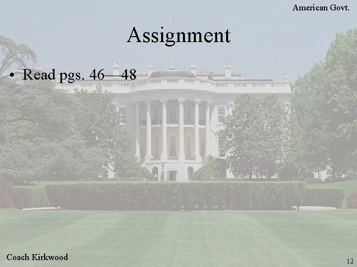 American Govt. Assignment • Read pgs. 46— 48 Coach Kirkwood 12 