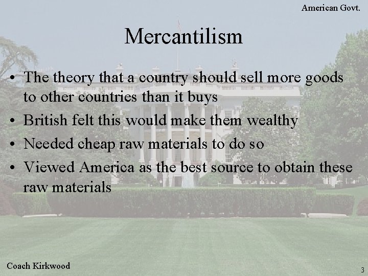 American Govt. Mercantilism • The theory that a country should sell more goods to