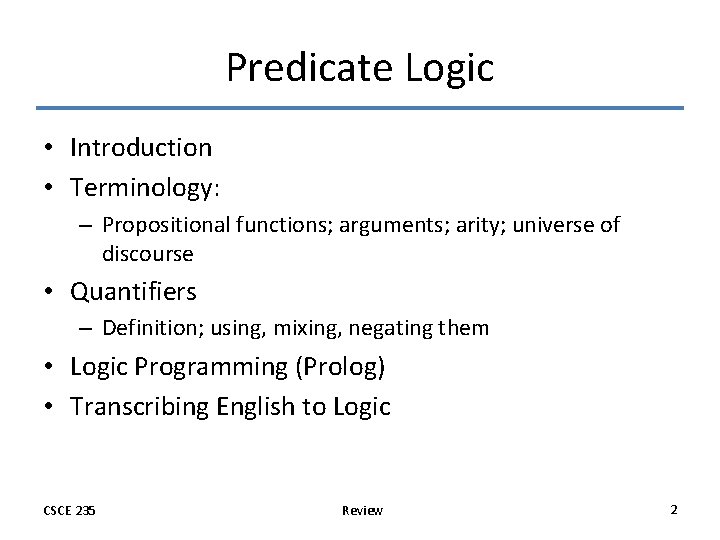 Predicate Logic • Introduction • Terminology: – Propositional functions; arguments; arity; universe of discourse