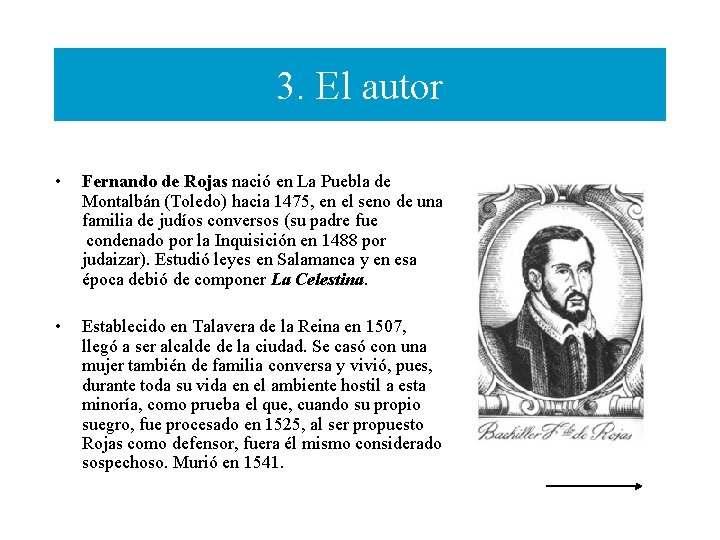 3. El autor • Fernando de Rojas nació en La Puebla de Montalbán (Toledo)