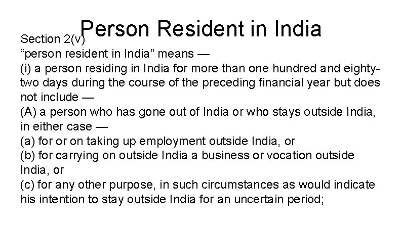 Person Resident in India Section 2(v) “person resident in India” means — (i) a