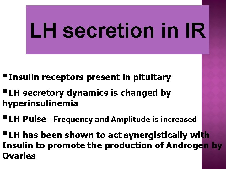 LH secretion in IR §Insulin receptors present in pituitary §LH secretory dynamics is changed
