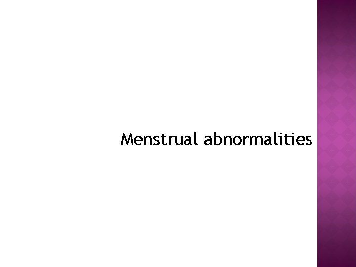 Menstrual abnormalities 