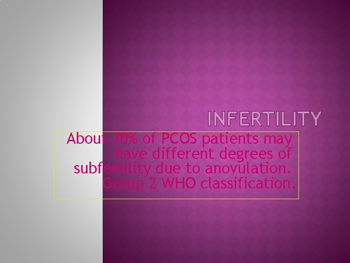 INFERTILITY About 70% of PCOS patients may have different degrees of subfertility due to