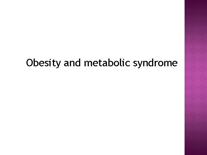 Obesity and metabolic syndrome 