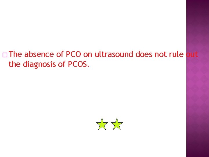 � The absence of PCO on ultrasound does not rule out the diagnosis of