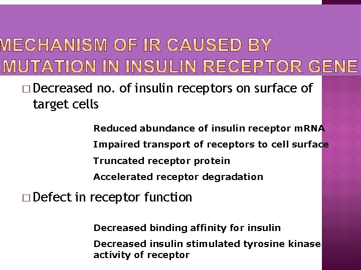 � Decreased no. of insulin receptors on surface of target cells Reduced abundance of