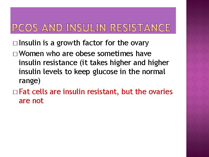 � Insulin is a growth factor for the ovary � Women who are obese