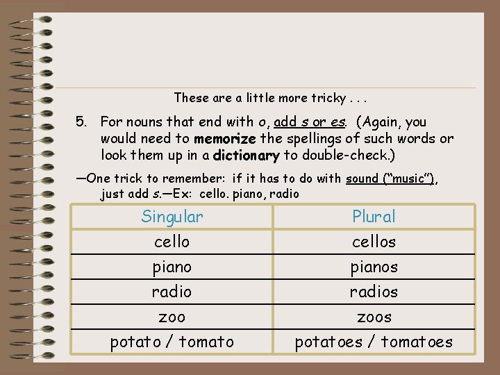 These are a little more tricky. . . 5. For nouns that end with