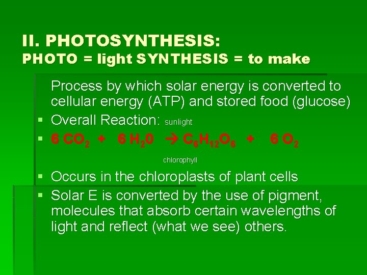 II. PHOTOSYNTHESIS: PHOTO = light SYNTHESIS = to make Process by which solar energy