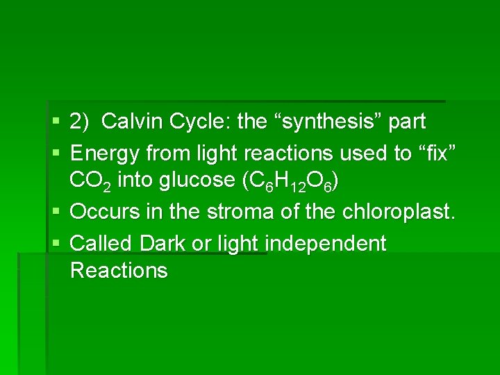 § 2) Calvin Cycle: the “synthesis” part § Energy from light reactions used to