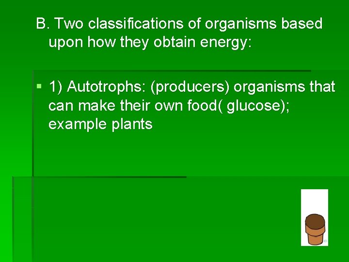 B. Two classifications of organisms based upon how they obtain energy: § 1) Autotrophs: