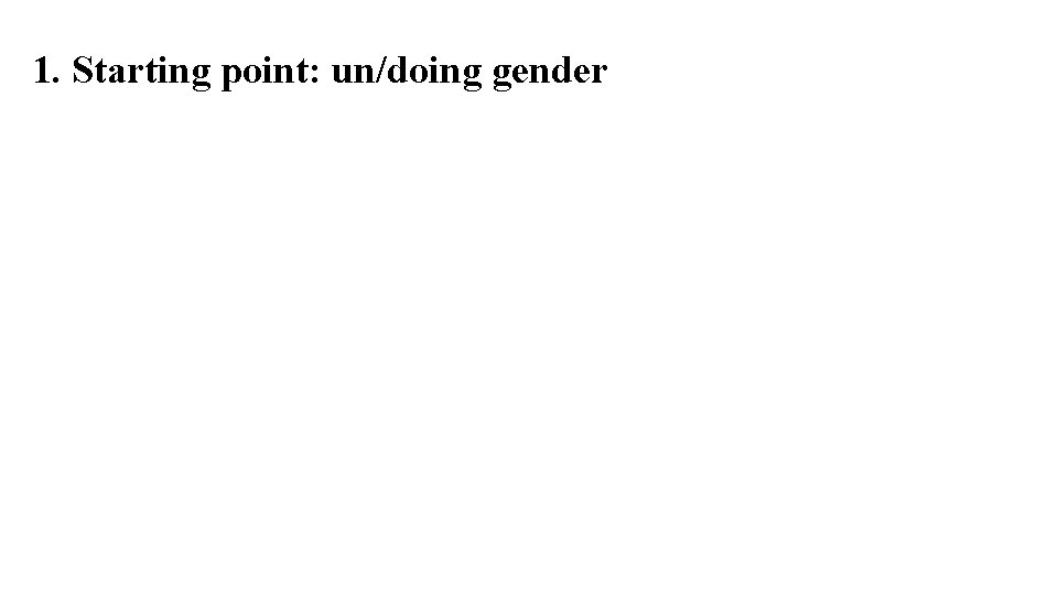 1. Starting point: un/doing gender 