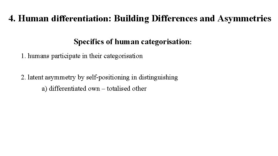 4. Human differentiation: Building Differences and Asymmetries Specifics of human categorisation: 1. humans participate