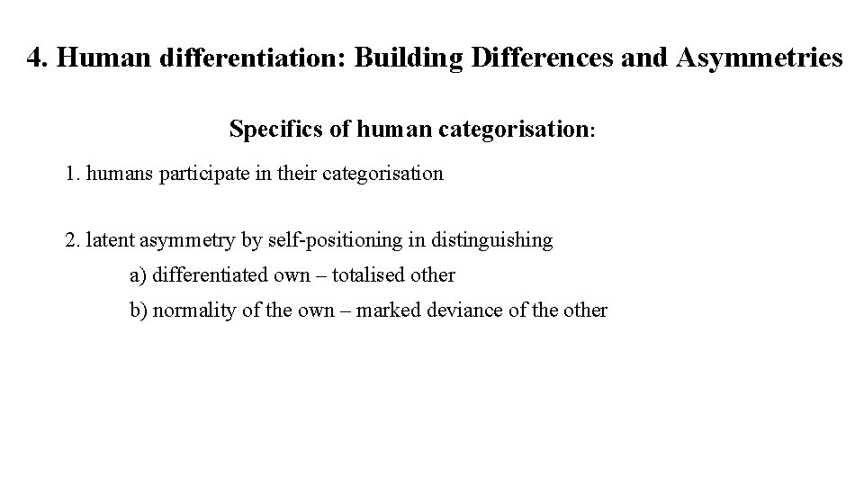 4. Human differentiation: Building Differences and Asymmetries Specifics of human categorisation: 1. humans participate