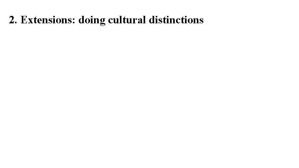 2. Extensions: doing cultural distinctions 