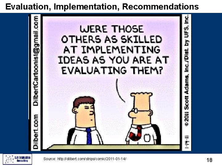 Evaluation, Implementation, Recommendations Source: http: //dilbert. com/strips/comic/2011 -01 -14/ 18 