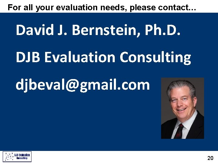For all your evaluation needs, please contact… David J. Bernstein, Ph. D. DJB Evaluation
