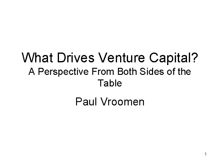 What Drives Venture Capital? A Perspective From Both Sides of the Table Paul Vroomen