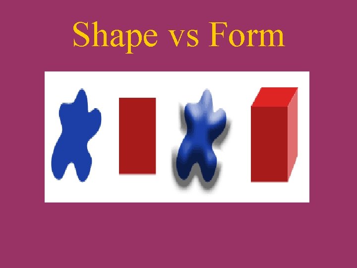 Shape vs Form 