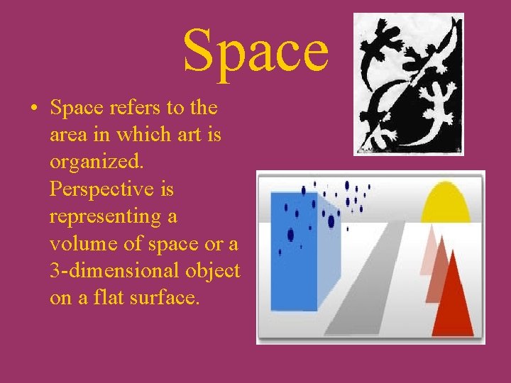 Space • Space refers to the area in which art is organized. Perspective is